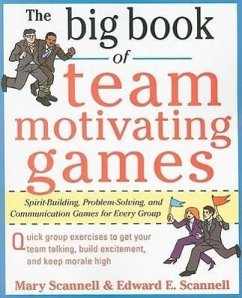 The Big Book of Team-Motivating Games: Spirit-Building, Problem-Solving and Communication Games for Every Group - Scannell, Mary; Scannell, Edward