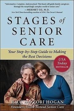 Stages of Senior Care: Your Step-By-Step Guide to Making the Best Decisions - Hogan, Paul; Hogan, Lori