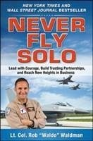 Never Fly Solo: Lead with Courage, Build Trusting Partnerships, and Reach New Heights in Business - Waldman, Robert Waldo