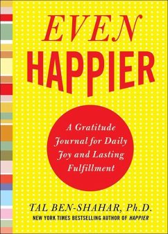 Even Happier: A Gratitude Journal for Daily Joy and Lasting Fulfillment - Ben-Shahar, Tal