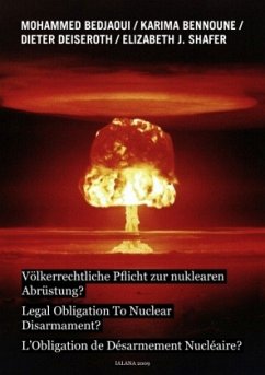 Völkerrechtliche Pflicht zur nuklearen Abrüstung? - Bedjaoui, Mohammed;Deiseroth, Dieter;Bennoune, Karima