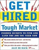 Get Hired in a Tough Market: Insider Secrets for Finding and Landing the Job You Need Now