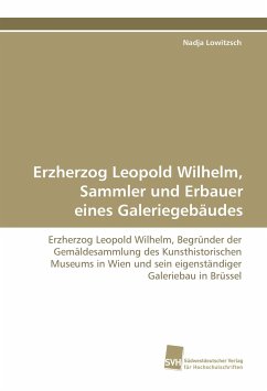 Erzherzog Leopold Wilhelm, Sammler und Erbauer eines Galeriegebäudes - Lowitzsch, Nadja