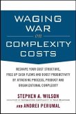 Waging War on Complexity Costs: Reshape Your Cost Structure, Free Up Cash Flows and Boost Productivity by Attacking Process, Product and Organizationa