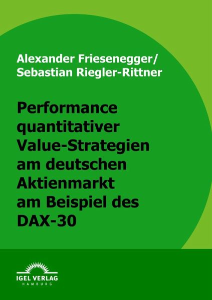 Performance quantitativer Value-Strategien am deutschen Aktienmarkt am Beispiel des DAX-30 Performance quantitativer Value-Strategien am deutschen Aktienmarkt am Beispiel des DAX-30