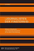 &quote;Journalisten der Finsternis&quote;. Akteure, Strukturen und Potenziale deutscher Afrika-Berichterstattung