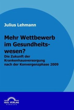 Mehr Wettbewerb im Gesundheitswesen? - Lehmann, Julius