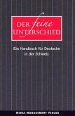 Der feine Unterschied - Ein Handbuch für Deutsche in der Schweiz Der feine Unterschied - Ein Handbuch für Deutsche in der Schweiz