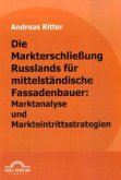 Die Markterschließung Russlands für mittelständische Fassadenbauer: Marktanalyse und Markteintrittsstrategien