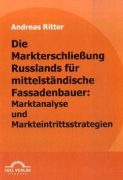 Die Markterschließung Russlands für mittelständische Fassadenbauer: Marktanalyse und Markteintrittsstrategien - Ritter, Andreas
