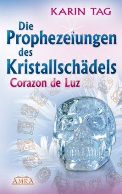 Die Prophezeihungen des Kristallschädels Corazon de Luz - Tag, Karin