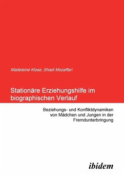 Stationäre Erziehungshilfe im biographischen Verlauf. Beziehungs- und Konfliktdynamiken von Mädchen und Jungen in der Fremdunterbringung - Klose, Madeleine;Mozaffari, Shadi