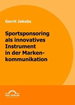 Sportsponsoring als innovatives Instrument in der Markenkommunikation - Jakobs, Gerrit