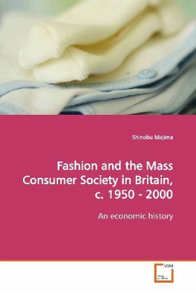 Fashion and the Mass Consumer Society in Britain, c. 1950 - 2000