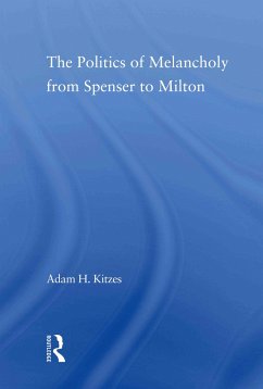 The Politics of Melancholy from Spenser to Milton - Kitzes, Adam
