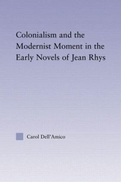 Colonialism and the Modernist Moment in the Early Novels of Jean Rhys - Dell'Amico, Carol