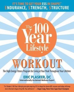 100 Year Lifestyle Workout: The High Energy Fitness Program for Living at Your Peak Throughout Your Lifetime - Eric, D. C. Plasker