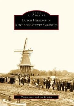 Dutch Heritage in Kent and Ottawa Counties - Lewis, Norma; De Vries, Jay