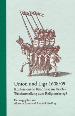 Union und Liga 1608/09 - Schindling, Anton / Ernst, Albrecht (Hrsg.)