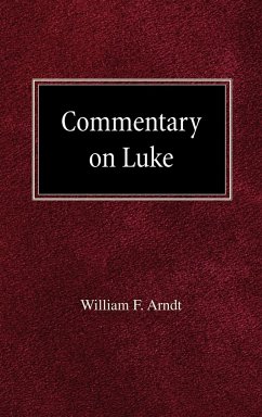 Commentary on Luke - Arndt, William F.