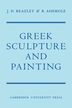 Greek Sculpture and Painting - Beazley; Ashmole, B.; Beazley, J. D.