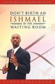 Don't Birth an Ishmael in the Waiting Room