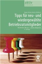 Tipps für neu- und wiedergewählte Betriebsratsmitglieder - Helms, Hagen / Rehbock, Annette