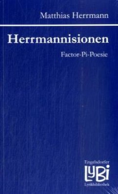 Herrmannisionen. Factor-Pi-Poesie - Herrmann, Matthias