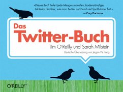 Das Twitter-Buch Tim O'Reilly und Sarah Milstein. Dt. Übers. von Jørgen W. Lang. Mit einem Zusatzkapitel von Volker Bombien ... - O'Reilly & Sarah Milstein, Tim