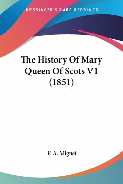 The History Of Mary Queen Of Scots V1 (1851) - Mignet, F. A.