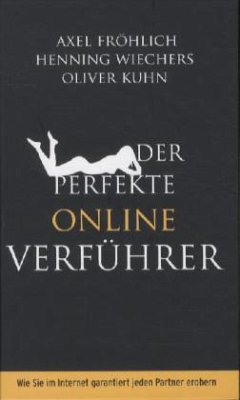 Der perfekte Online-Verführer - Fröhlich, Axel; Wiechers, Henning; Kuhn, Oliver