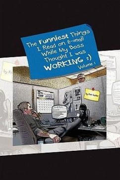 The Funniest Things I Read on E-mail While My Boss Thought I Was Working Volume One - Garber, Ken