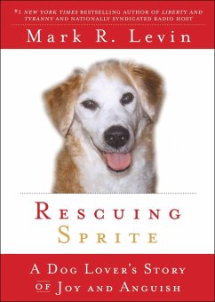 Rescuing Sprite: A Dog Lover's Story of Joy and Anguish - Levin, Mark R.