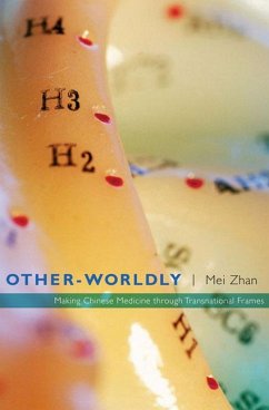 Other-Worldly: Making Chinese Medicine through Transnational Frames - Zhan, Mei