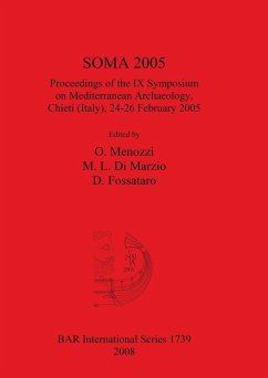 SOMA 2005: Proceedings of the IX Symposium on Mediterranean Archaeology, Chieti (Italy), 24-26 February 2005 (British Archaeological Reports British Series, Band 1739)