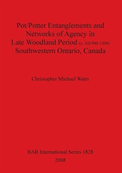 Pot/Potter Entanglements and Networks of Agency in Late Woodland Period (c. AD 900-1300) Southwestern Ontario, Canada - Watts, Christopher Michael