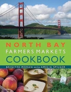 North Bay Farmers Markets Cookbook - Moran, Brigitte; Spilger, Amelia