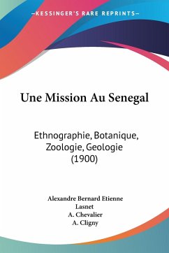 Une Mission Au Senegal - Lasnet, Alexandre Bernard Etienne; Chevalier, A.; Cligny, A.