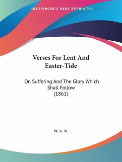 Verses For Lent And Easter-Tide - W. A. N.