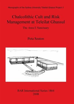 Chalcolithic Cult and Risk Management at Teleilat Ghassul - Seaton, Peta