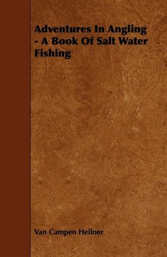 Adventures in Angling - A Book of Salt Water Fishing - Heilner, Van Campen
