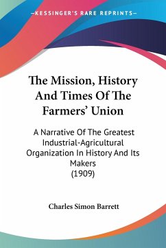 The Mission, History And Times Of The Farmers' Union - Barrett, Charles Simon