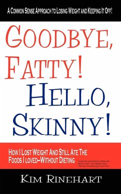 Goodbye, Fatty! Hello, Skinny! How I Lost Weight And Still Ate The Foods I Loved-Without Dieting - Rinehart, Kim