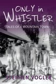 Only in Whistler: Tales of a Mountain Town