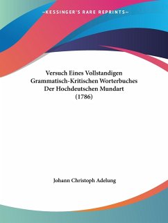Versuch Eines Vollstandigen Grammatisch-Kritischen Worterbuches Der Hochdeutschen Mundart (1786)