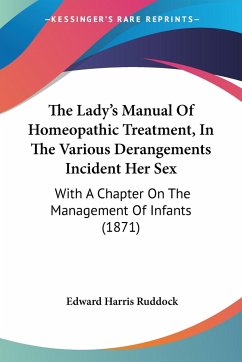 The Lady's Manual Of Homeopathic Treatment, In The Various Derangements Incident Her Sex - Ruddock, Edward Harris