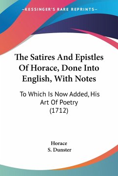 The Satires And Epistles Of Horace, Done Into English, With Notes - Horace
