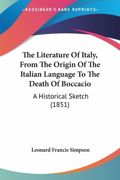 The Literature Of Italy, From The Origin Of The Italian Language To The Death Of Boccacio - Simpson, Leonard Francis