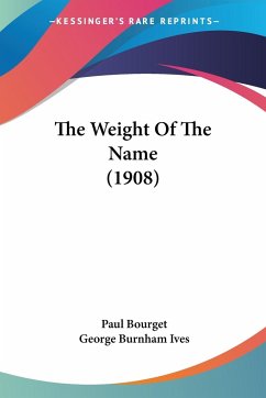 The Weight Of The Name (1908) - Bourget, Paul