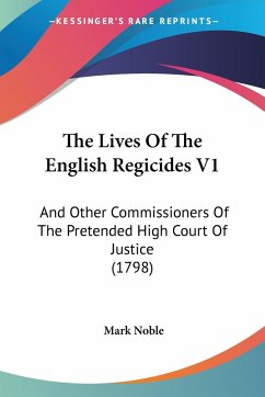The Lives Of The English Regicides V1